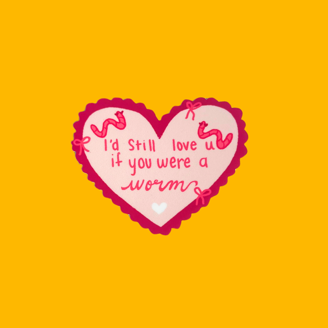 I'd Still Love You As A Worm Vinyl Sticker