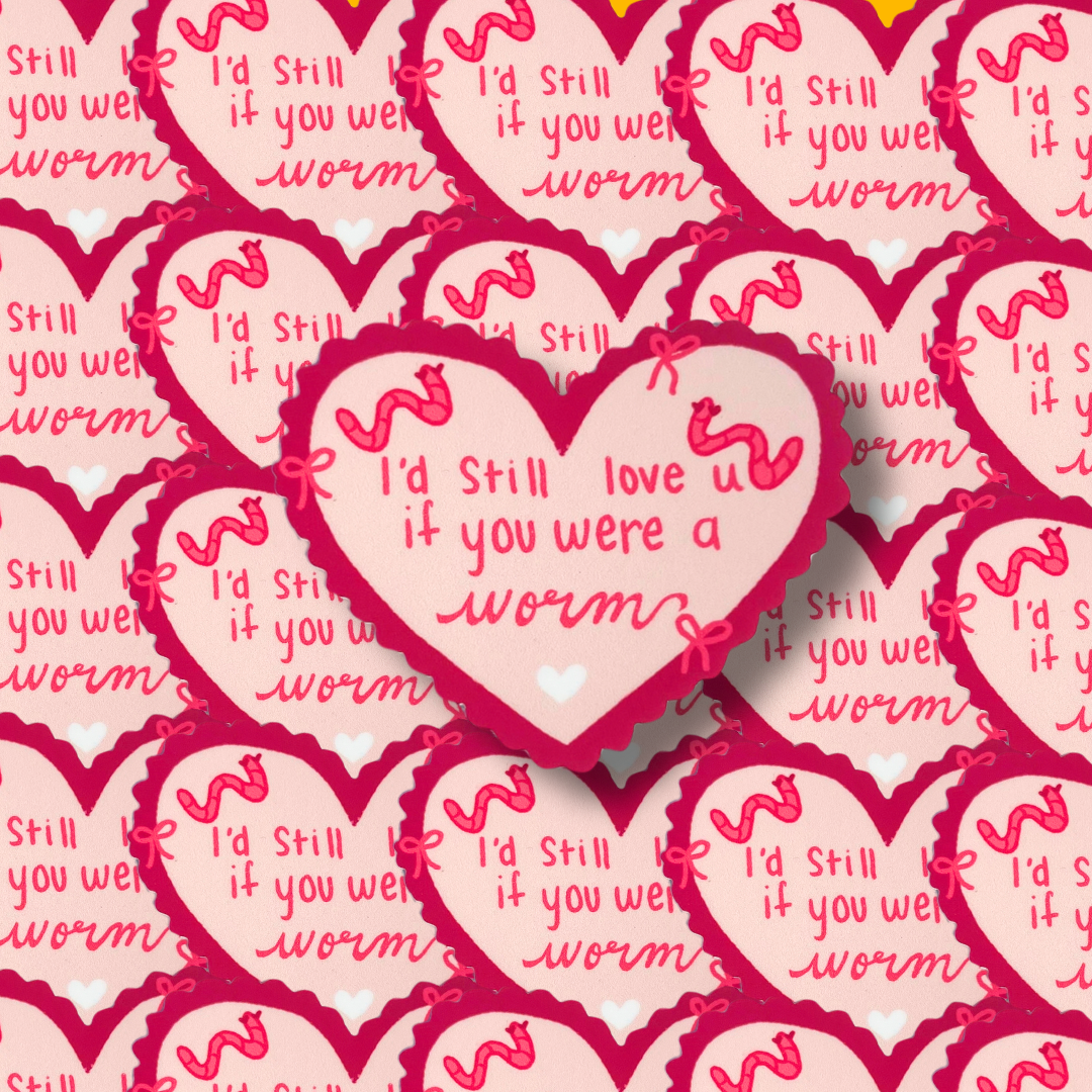 I'd Still Love You As A Worm Vinyl Sticker