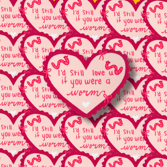 I'd Still Love You As A Worm Vinyl Sticker